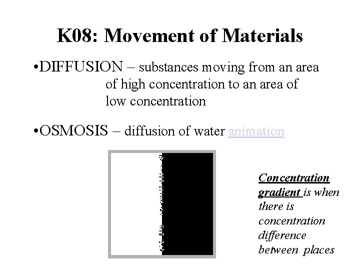 K 08: Movement of Materials • DIFFUSION – substances moving from an area of