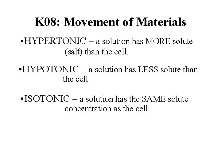 K 08: Movement of Materials • HYPERTONIC – a solution has MORE solute (salt)