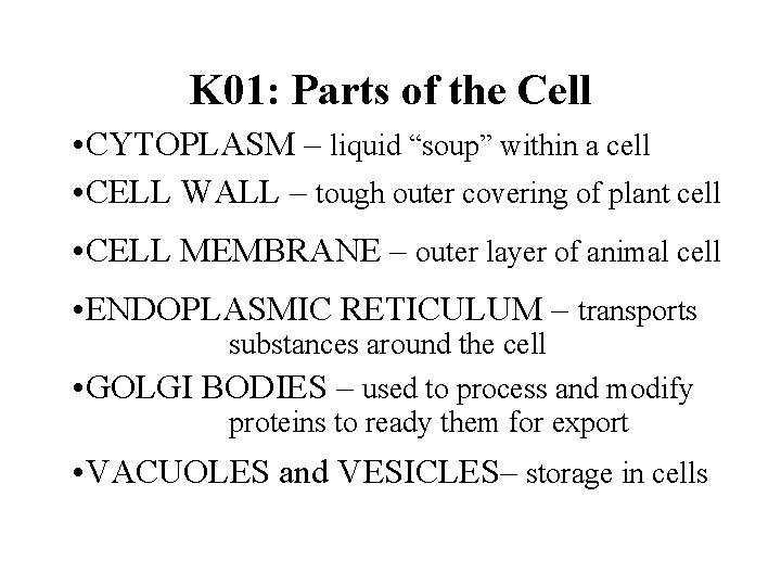 K 01: Parts of the Cell • CYTOPLASM – liquid “soup” within a cell