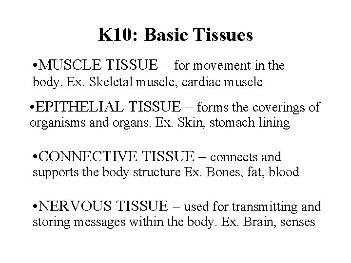 K 10: Basic Tissues • MUSCLE TISSUE – for movement in the body. Ex.