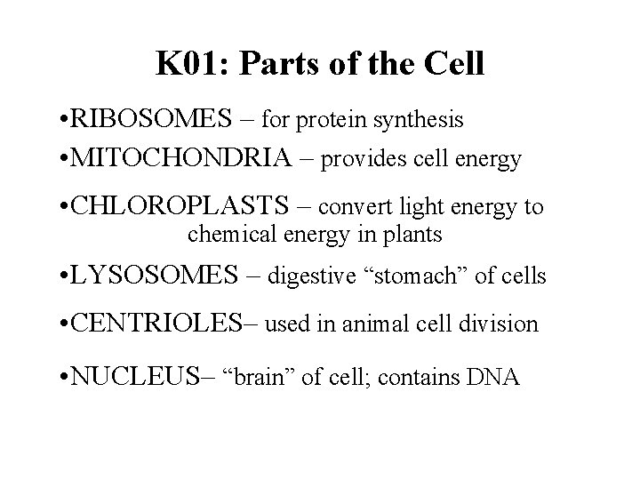 K 01: Parts of the Cell • RIBOSOMES – for protein synthesis • MITOCHONDRIA