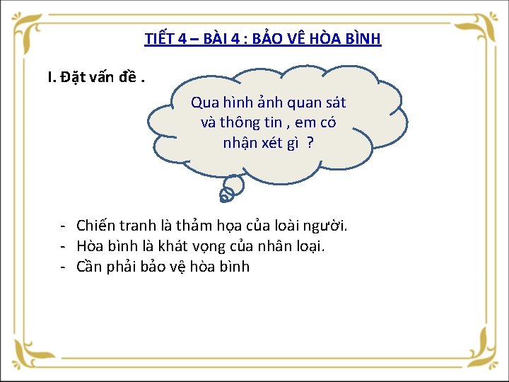 TIẾT 4 – BÀI 4 : BẢO VỆ HÒA BÌNH I. Đặt vấn đề.