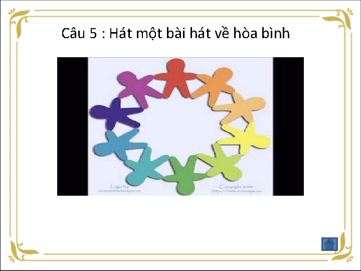 Câu 5 : Hát một bài hát về hòa bình 