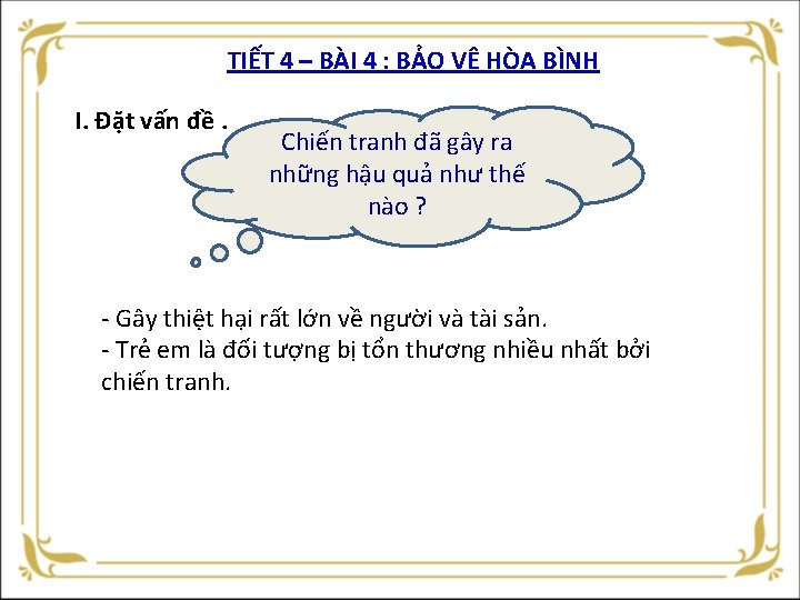 TIẾT 4 – BÀI 4 : BẢO VỆ HÒA BÌNH I. Đặt vấn đề.