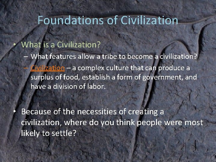 Foundations of Civilization • What is a Civilization? – What features allow a tribe