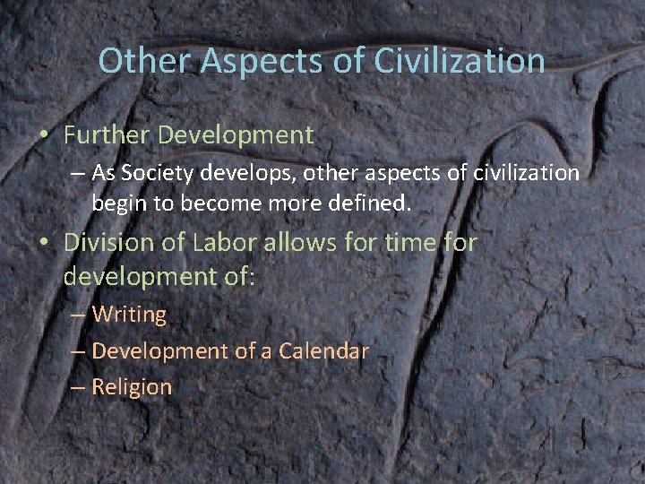 Other Aspects of Civilization • Further Development – As Society develops, other aspects of