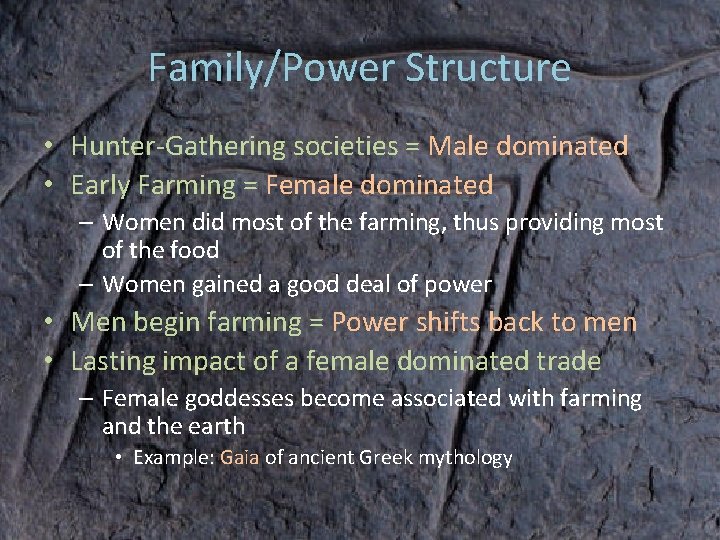 Family/Power Structure • Hunter-Gathering societies = Male dominated • Early Farming = Female dominated