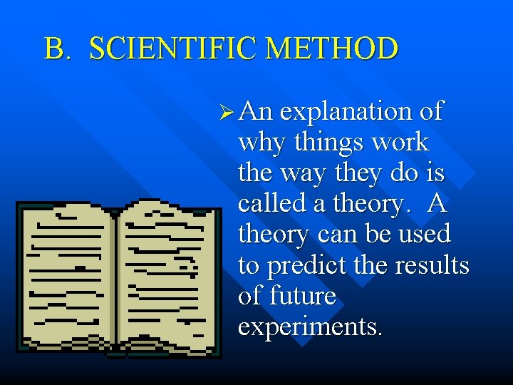 B. SCIENTIFIC METHOD Ø An explanation of why things work the way they do B. SCIENTIFIC METHOD Ø An explanation of why things work the way they do