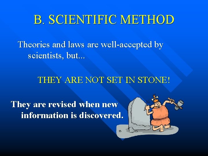 B. SCIENTIFIC METHOD Theories and laws are well-accepted by scientists, but. . . THEY B. SCIENTIFIC METHOD Theories and laws are well-accepted by scientists, but. . . THEY