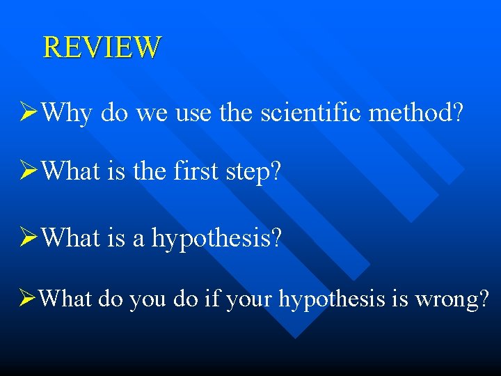 REVIEW ØWhy do we use the scientific method? ØWhat is the first step? ØWhat REVIEW ØWhy do we use the scientific method? ØWhat is the first step? ØWhat