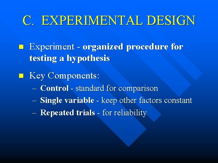 C. EXPERIMENTAL DESIGN n Experiment - organized procedure for testing a hypothesis n Key C. EXPERIMENTAL DESIGN n Experiment - organized procedure for testing a hypothesis n Key
