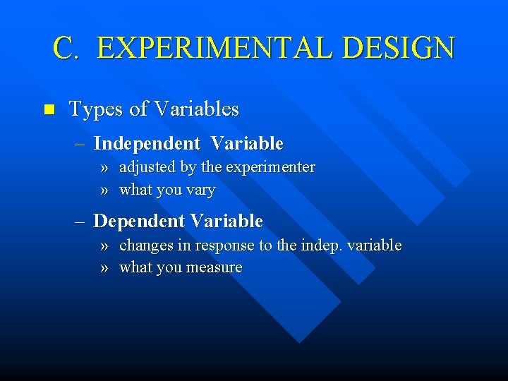 C. EXPERIMENTAL DESIGN n Types of Variables – Independent Variable » adjusted by the C. EXPERIMENTAL DESIGN n Types of Variables – Independent Variable » adjusted by the