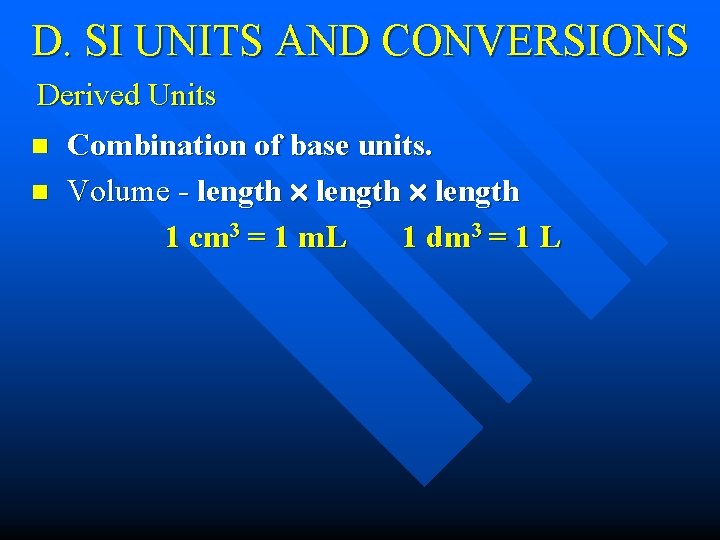 D. SI UNITS AND CONVERSIONS Derived Units n n Combination of base units. Volume D. SI UNITS AND CONVERSIONS Derived Units n n Combination of base units. Volume