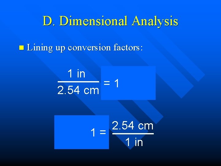 D. Dimensional Analysis n Lining up conversion factors: 1 in = 2. 54 cm D. Dimensional Analysis n Lining up conversion factors: 1 in = 2. 54 cm