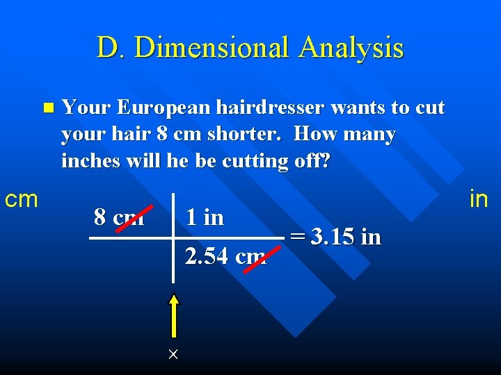 D. Dimensional Analysis n cm Your European hairdresser wants to cut your hair 8 D. Dimensional Analysis n cm Your European hairdresser wants to cut your hair 8