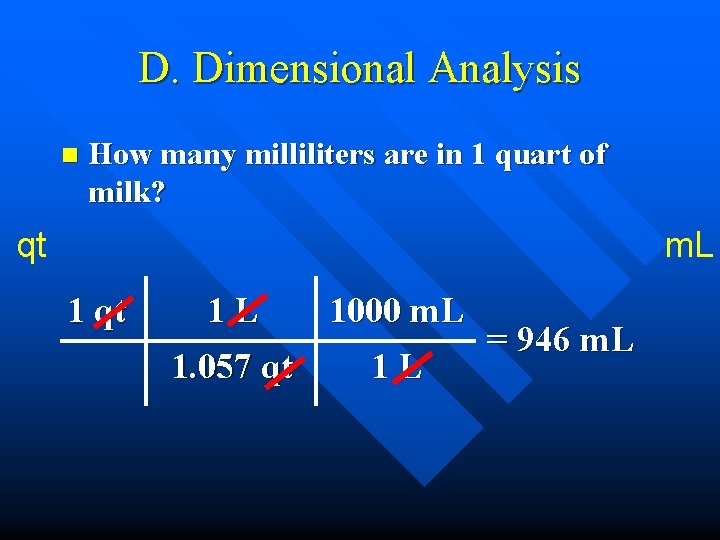 D. Dimensional Analysis n How many milliliters are in 1 quart of milk? qt D. Dimensional Analysis n How many milliliters are in 1 quart of milk? qt