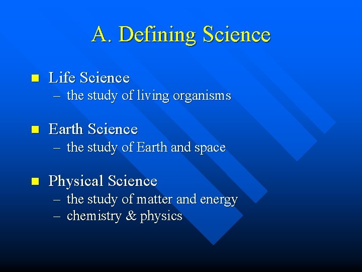 A. Defining Science n Life Science – the study of living organisms n Earth A. Defining Science n Life Science – the study of living organisms n Earth
