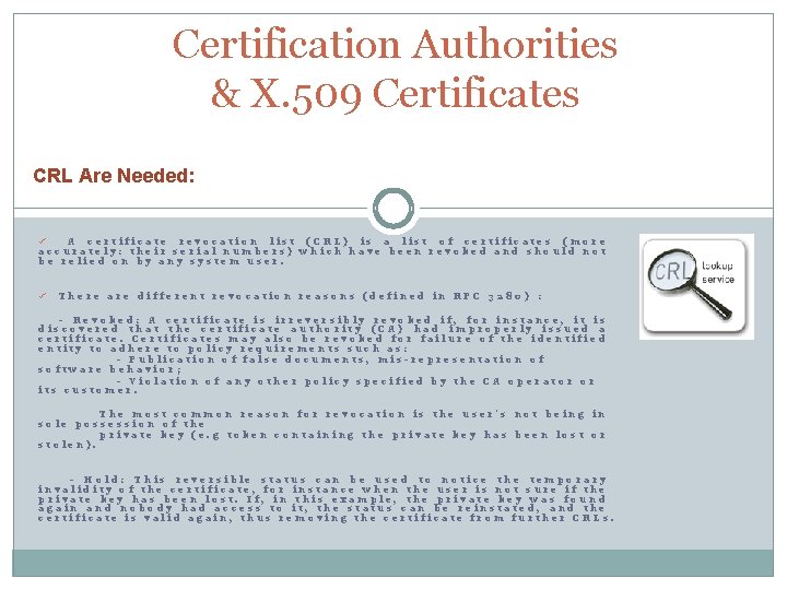 Certification Authorities & X. 509 Certificates CRL Are Needed: A certificate revocation list (CRL)