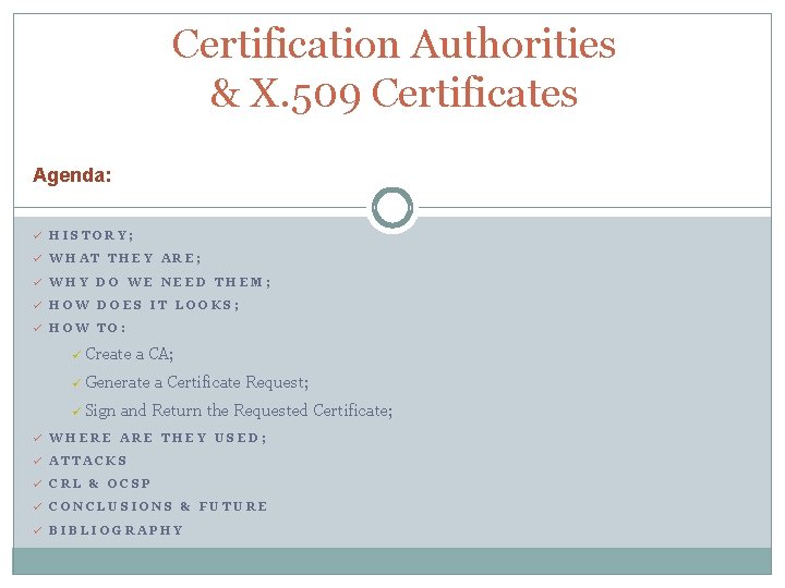 Certification Authorities & X. 509 Certificates Agenda: ü HISTORY; ü WHAT THEY ARE; ü