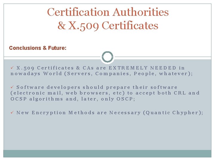 Certification Authorities & X. 509 Certificates Conclusions & Future: ü X. 509 Certificates &
