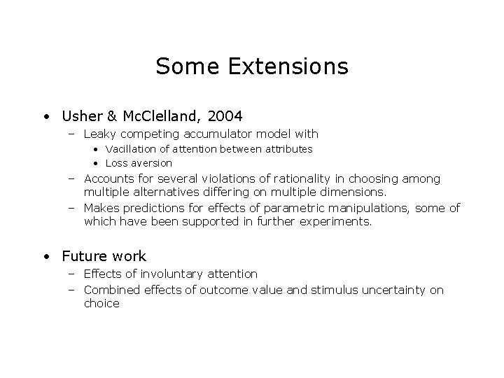 Some Extensions • Usher & Mc. Clelland, 2004 – Leaky competing accumulator model with