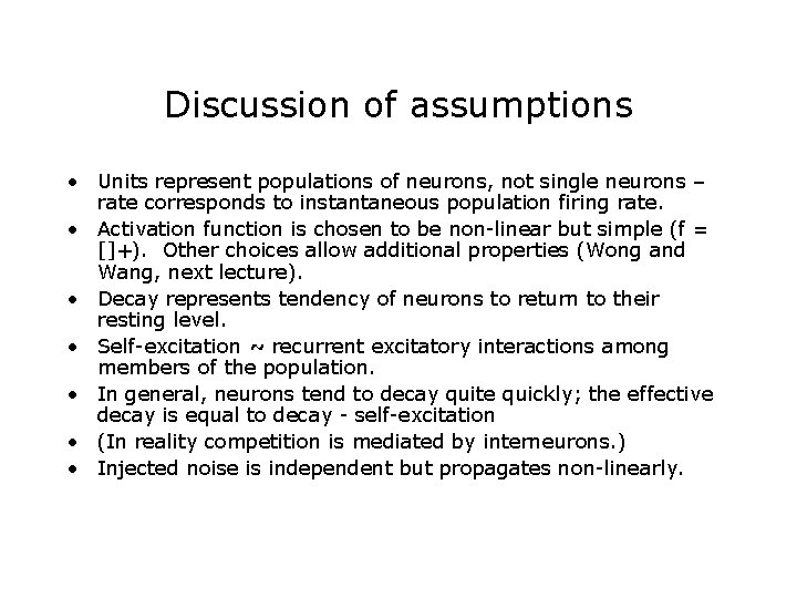 Discussion of assumptions • Units represent populations of neurons, not single neurons – rate