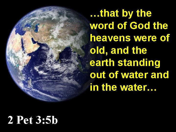 …that by the word of God the heavens were of old, and the earth