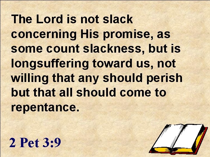 The Lord is not slack concerning His promise, as some count slackness, but is