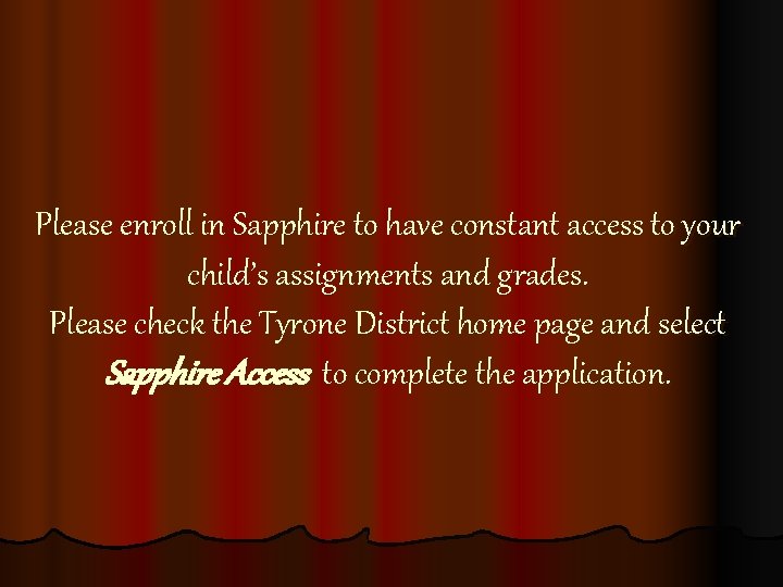 Please enroll in Sapphire to have constant access to your child’s assignments and grades.