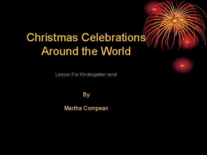 Christmas Celebrations Around the World Lesson For Kindergarten level By Martha Compean 