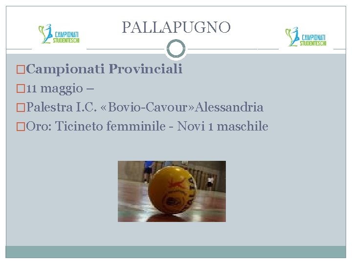 PALLAPUGNO �Campionati Provinciali � 11 maggio – �Palestra I. C. «Bovio-Cavour» Alessandria �Oro: Ticineto