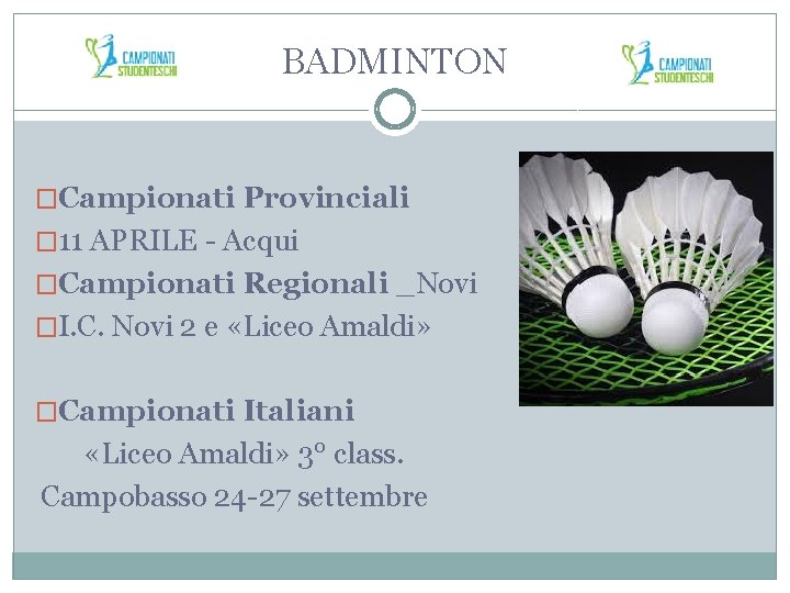 BADMINTON �Campionati Provinciali � 11 APRILE - Acqui �Campionati Regionali _Novi �I. C. Novi