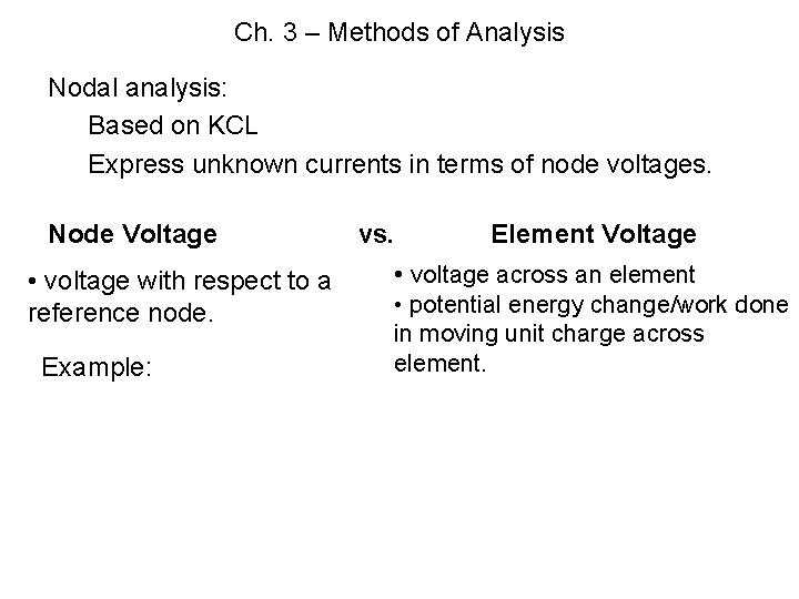 Ch. 3 – Methods of Analysis Nodal analysis: Based on KCL Express unknown currents
