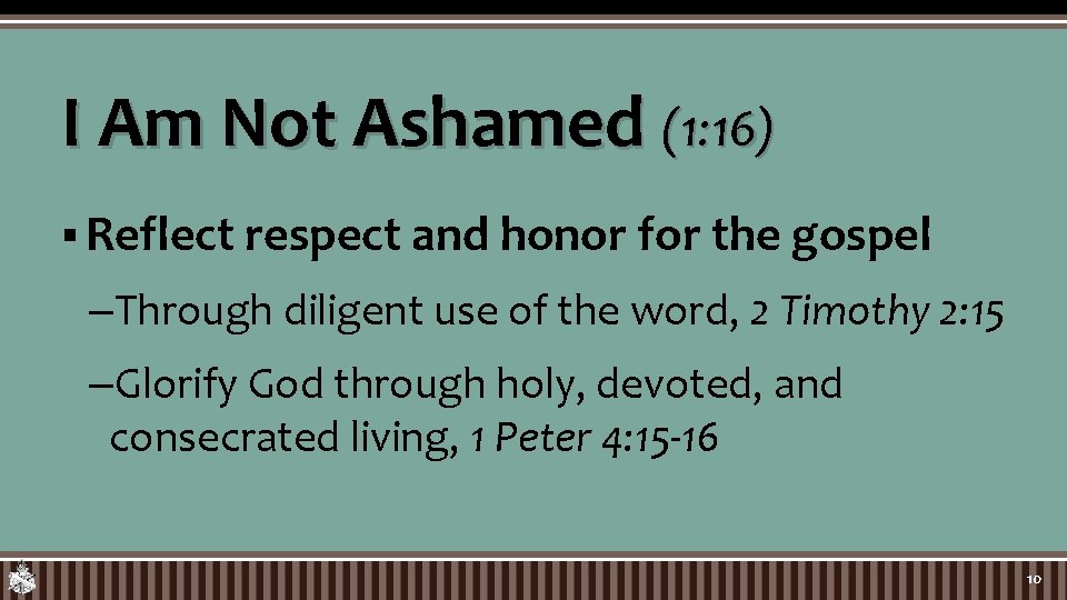 I Am Not Ashamed (1: 16) § Reflect respect and honor for the gospel