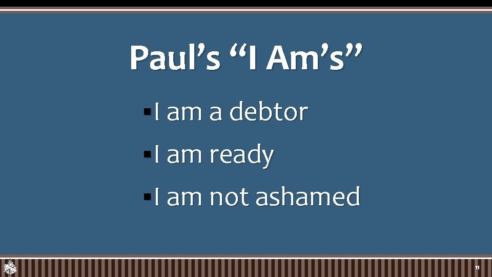 Paul’s “I Am’s” § I am a debtor § I am ready § I