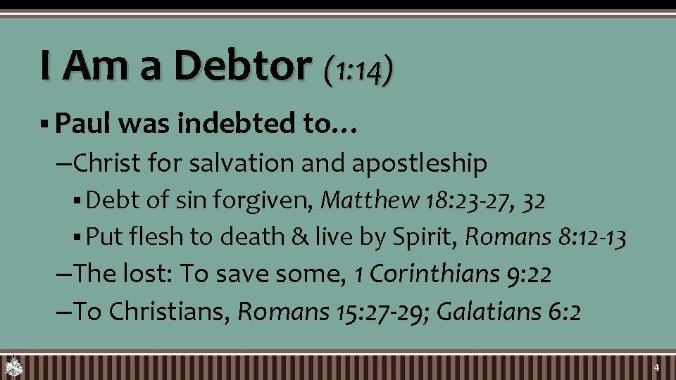 I Am a Debtor (1: 14) § Paul was indebted to… –Christ for salvation