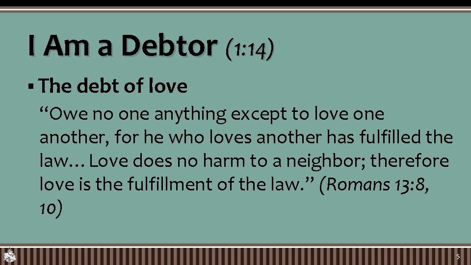 I Am a Debtor (1: 14) § The debt of love “Owe no one
