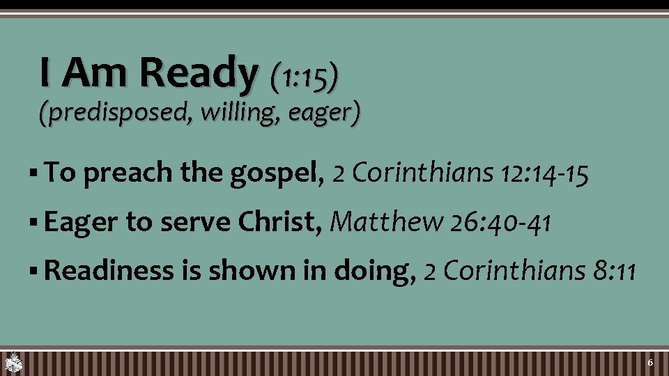 I Am Ready (1: 15) (predisposed, willing, eager) § To preach the gospel, 2