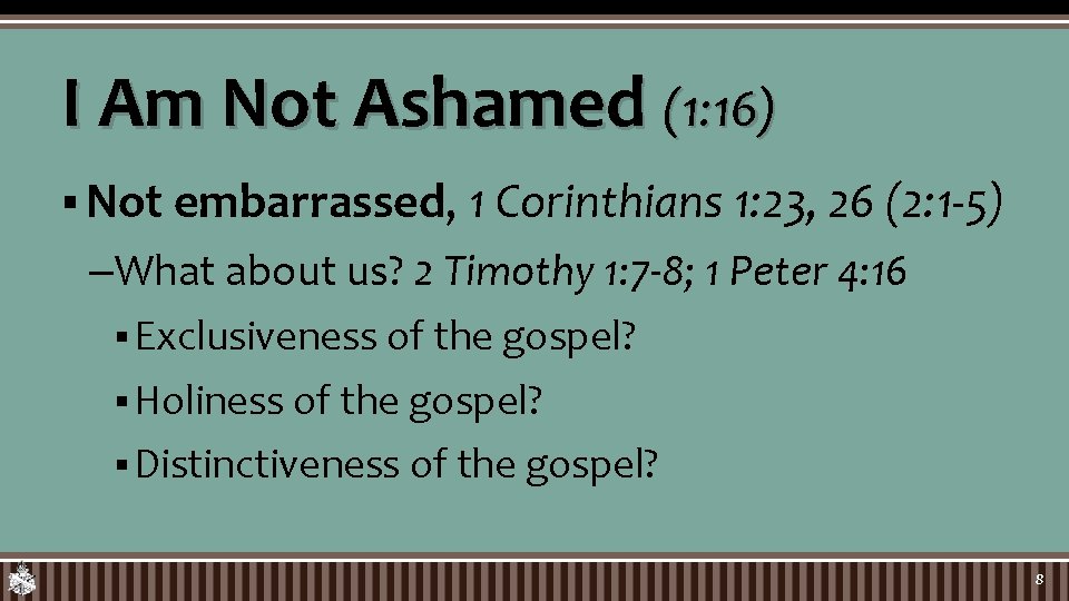 I Am Not Ashamed (1: 16) § Not embarrassed, 1 Corinthians 1: 23, 26