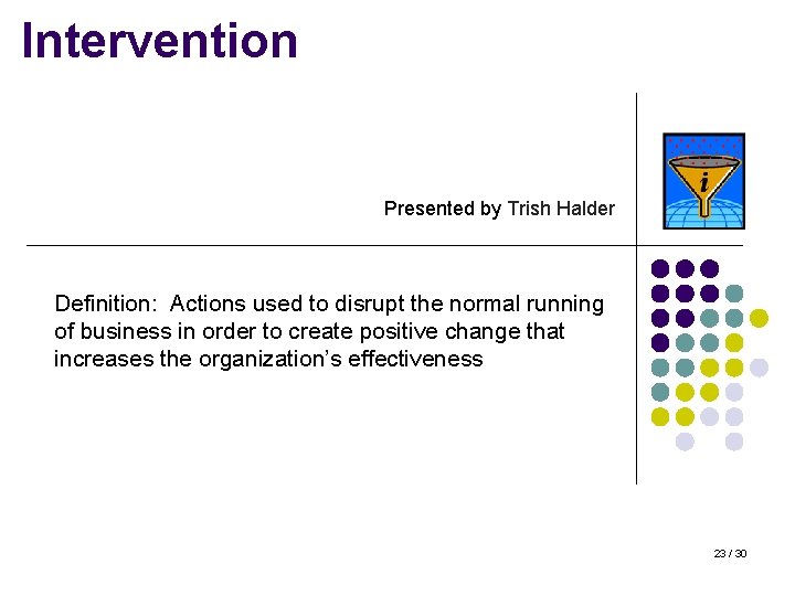 Intervention Presented by Trish Halder Definition: Actions used to disrupt the normal running of