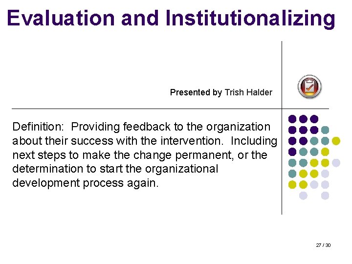 Evaluation and Institutionalizing Presented by Trish Halder Definition: Providing feedback to the organization about