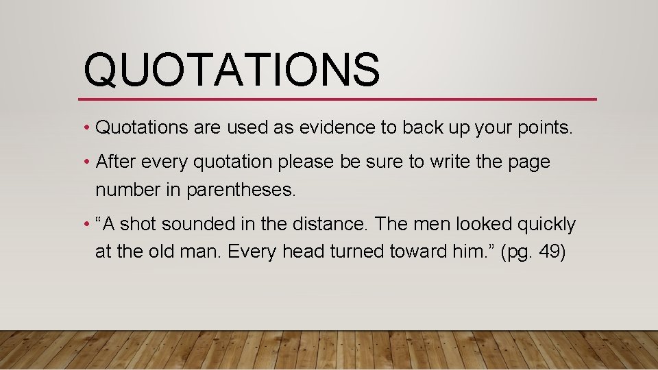 QUOTATIONS • Quotations are used as evidence to back up your points. • After