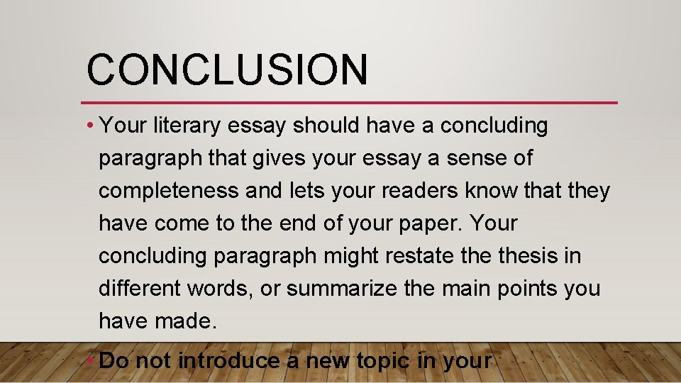 CONCLUSION • Your literary essay should have a concluding paragraph that gives your essay