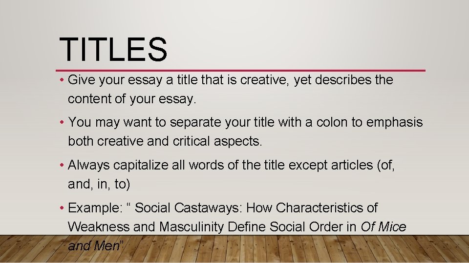 TITLES • Give your essay a title that is creative, yet describes the content