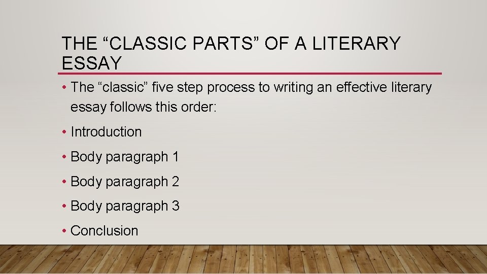 THE “CLASSIC PARTS” OF A LITERARY ESSAY • The “classic” five step process to