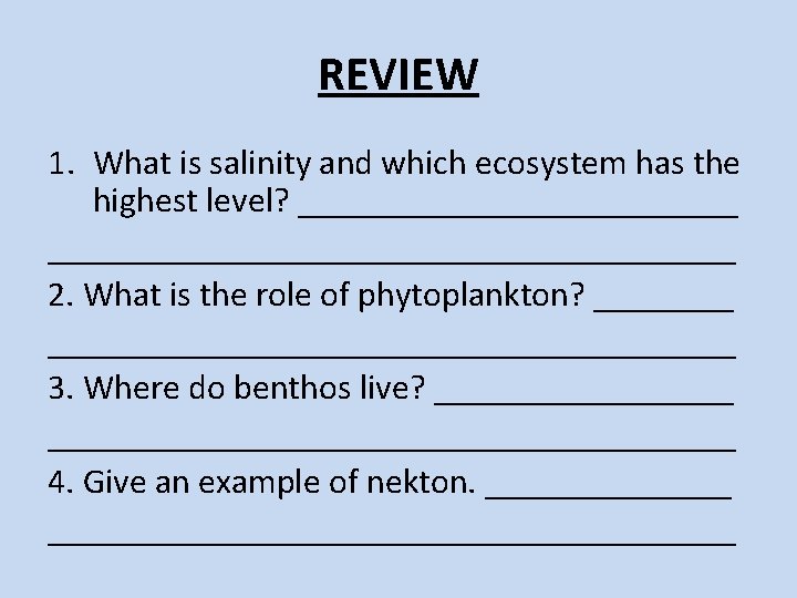 REVIEW 1. What is salinity and which ecosystem has the highest level? ________________________________ 2. REVIEW 1. What is salinity and which ecosystem has the highest level? ________________________________ 2.