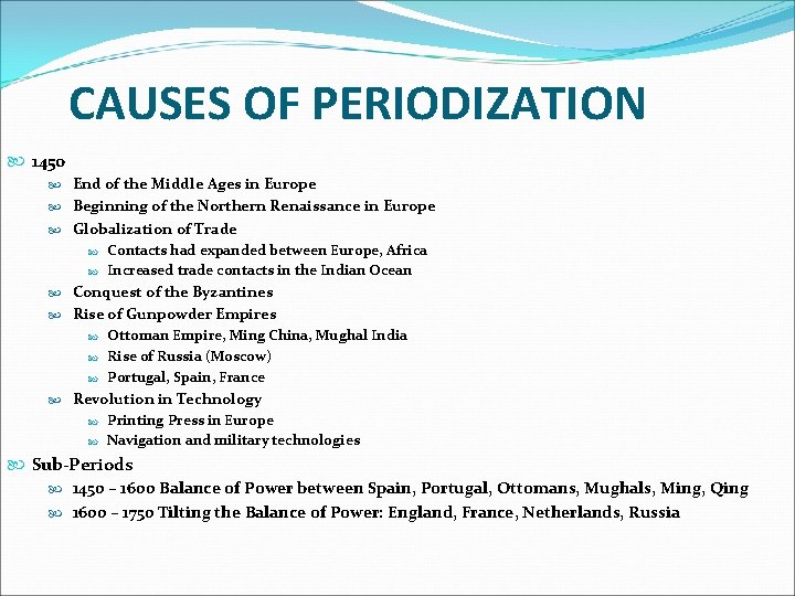 CAUSES OF PERIODIZATION 1450 End of the Middle Ages in Europe Beginning of the