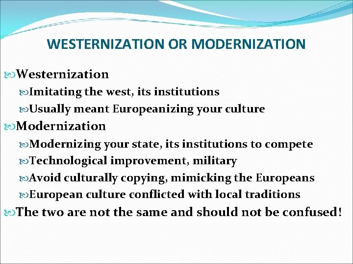 WESTERNIZATION OR MODERNIZATION Westernization Imitating the west, its institutions Usually meant Europeanizing your culture