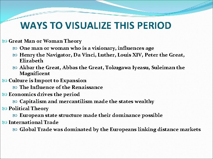 WAYS TO VISUALIZE THIS PERIOD Great Man or Woman Theory One man or woman