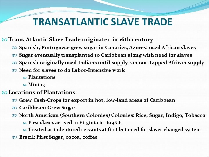 TRANSATLANTIC SLAVE TRADE Trans-Atlantic Slave Trade originated in 16 th century Spanish, Portuguese grew